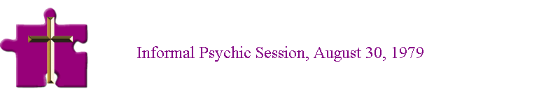 Informal Psychic Session, August 30, 1979