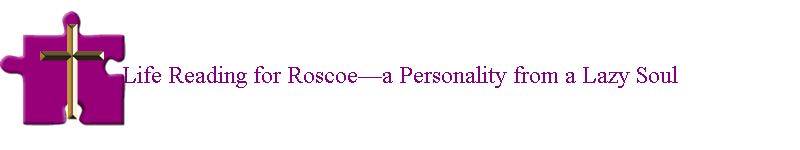Life Reading for Roscoe�a Personality from a Lazy Soul