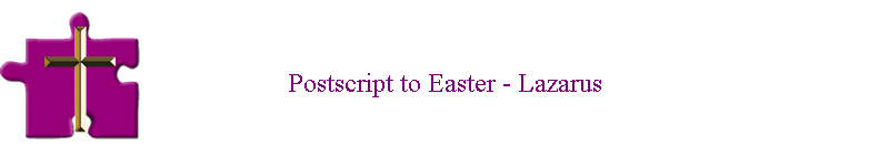 Postscript to Easter - Lazarus